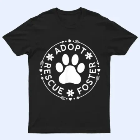 Adopt Rescue Foster Dog Lover Pet Adoption T-Shirt