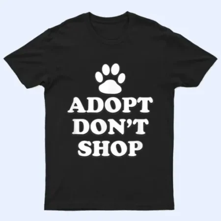 Adopt Don’t Shop Animal Rights Rescue Adopt Dog Cat T-Shirt